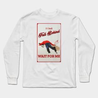 If I Should Fall Behind Long Sleeve T-Shirt